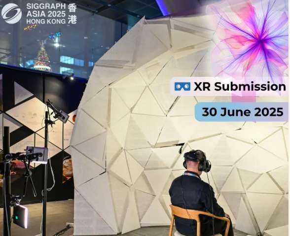 截至6月30日，香港SIGGRAPH Asia 2025 XR Program開放投稿