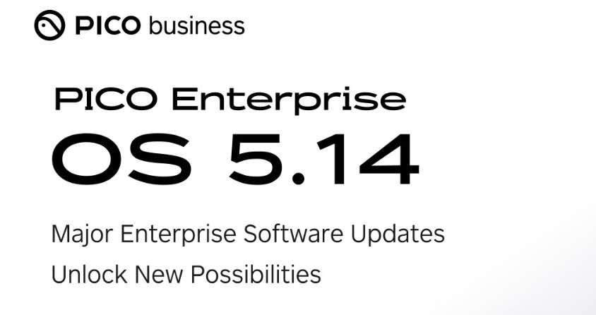 PICO發布企業版PICO Enterprise OS 5.14系統更新